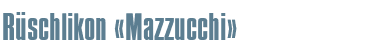 Rüschlikon «Mazzucchi»